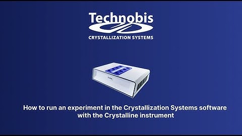How to run an experiment in the Crystallization Systems software with the Crystalline instrument