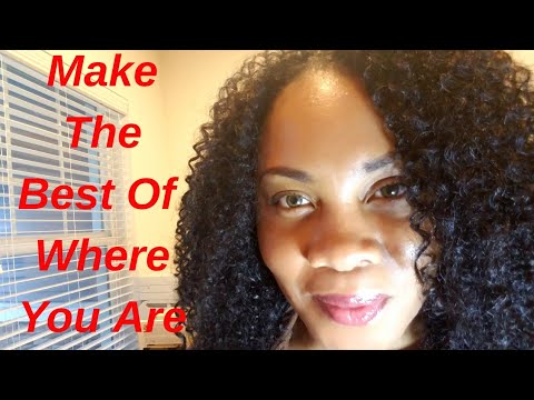 Make The Best Of Where You Are!