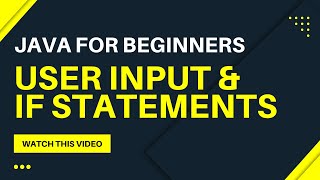 Java For Beginners -- User Input & If Statements