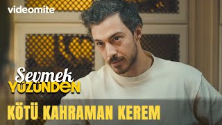 Kötü Kahraman Kerem Sevmek Yüzünden