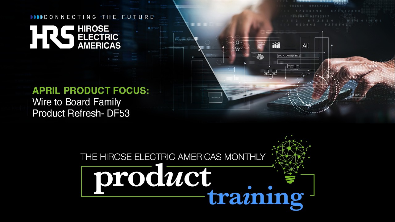 April Monthly Product Focus Meeting | Wire to Board Family, Product Refresh- DF53