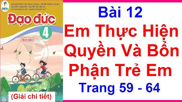 Đạo Đức Lớp 4 Bài 12 | Em Thực Hiện Quyền Và Bổn Phận Trẻ Em | Trang 59 - 64 | Cánh Diều