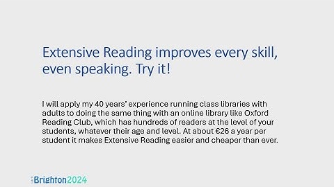 Extensive Reading improves every skill, even speaking. Try it! IATEFL Brighton 2024