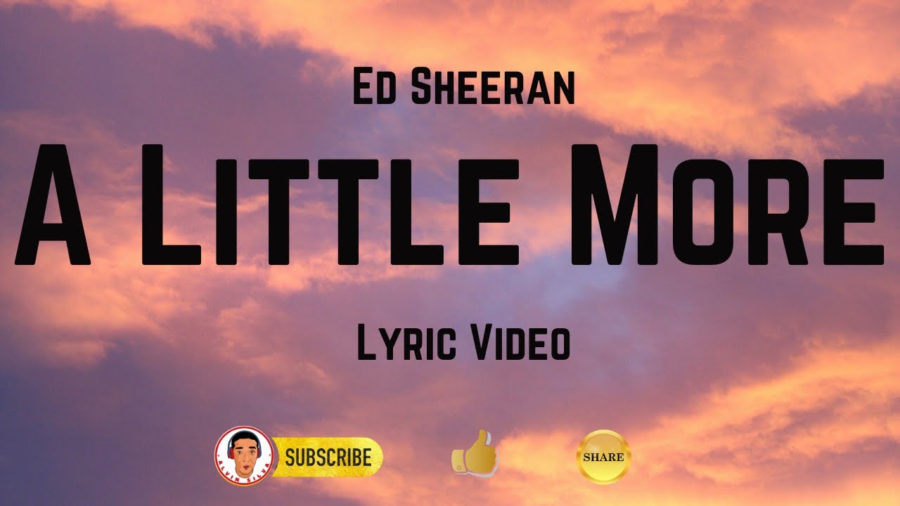 A LITTLE MORE | ED SHEERAN | Lyrics Version - YouTube