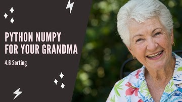 Python NumPy For Your Grandma - 4.6 Sorting