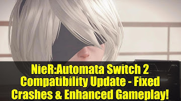 NieR:Automata Switch 2 Compatibility Update - Fixed Crashes & Enhanced Gameplay!