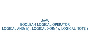 BOOLEAN LOGICAL OPERATOR LOGICAL AND LOGICAL NOT LOGICAL XOR OPERATION IN JAVA.