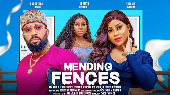 MENDING FENCES - FREDERICK LEONARD, CHIOMA NWAOHA, IKEBUDU PROMISE latest 2024 nigerian movies