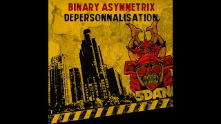 Binary Asymmetrix - Dépersonnalisation [5DAN Release]