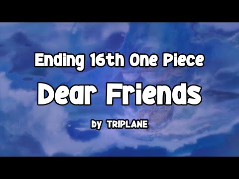 【ONE PIECE】Dear Friends - TRIPLANE | Ending Theme 16th One Piece | Lyrics