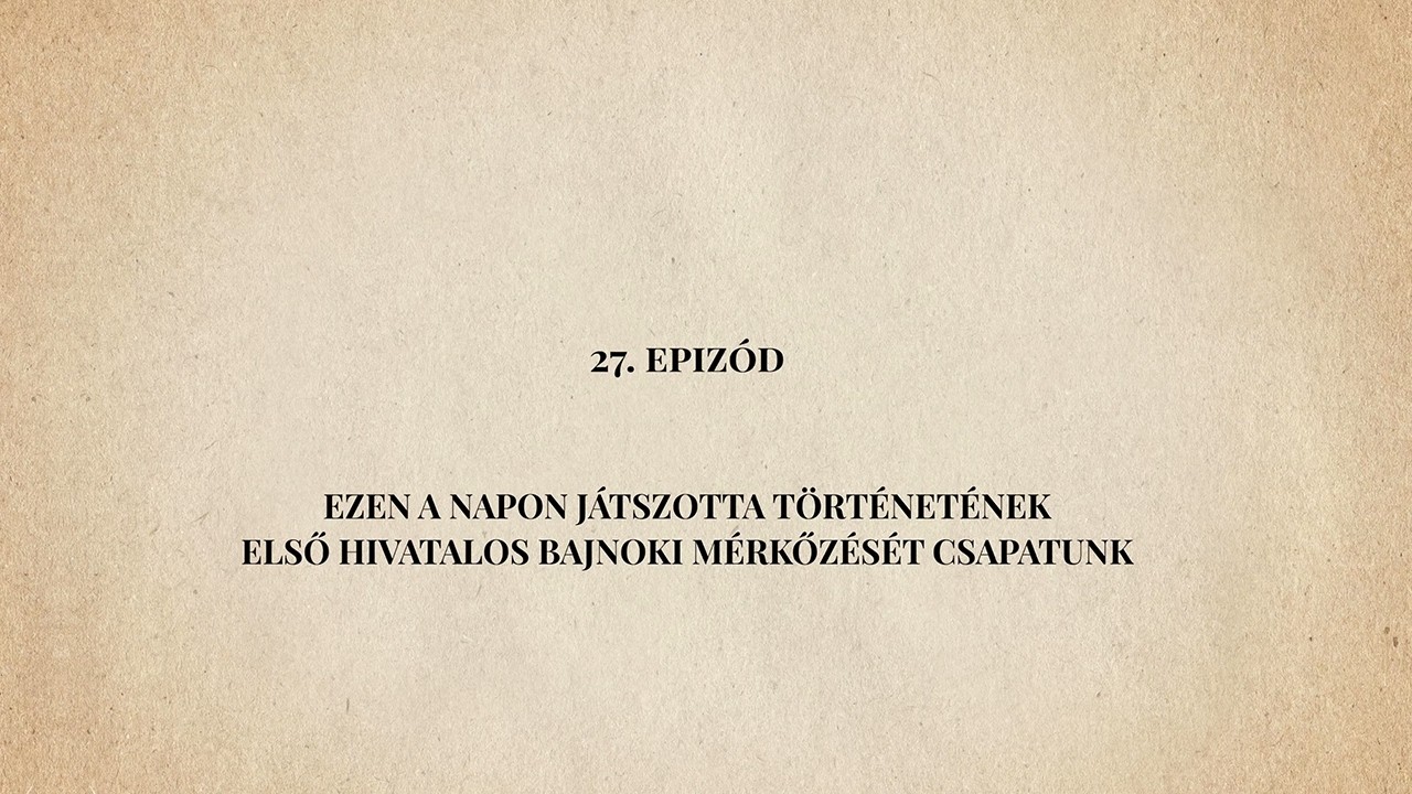 Ezen a napon játszotta történetének első hivatalos bajnoki mérkőzését csapatunk