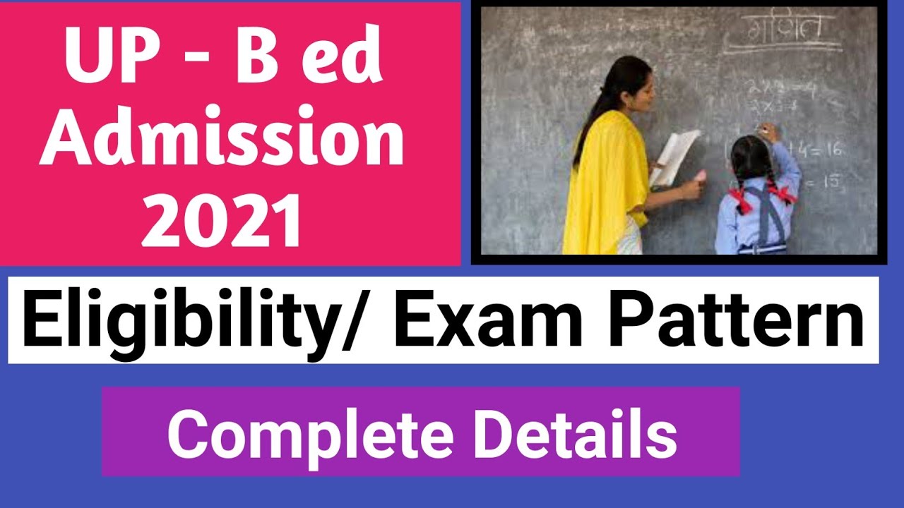 UP B ed Admission 2021 Up b ed entrance exam 2021 Compete Details