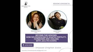 Beyond the Genome: How Neurogenomics Shapes Fertility, Hormones & Healing w/Jaclyn Downs