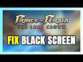 How to FIX Prince of Persia The Lost Crown Black Screen!