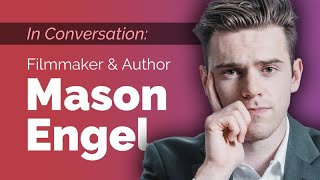 A Conversation with Filmmaker and Author Mason Engel