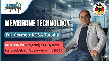 Lecture 18: Designing a RO system for brackish surface water using ROSA software