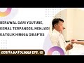 Berawal dari youtube kemal terpanggil ikut yesus  berpindah ke katolik  cerita katolikku eps 15