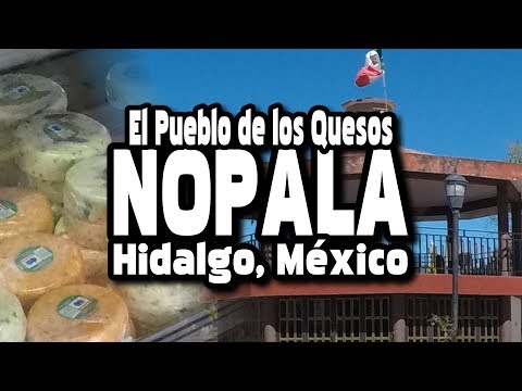 Nopala, Hidalgo, México: El Pueblo de los Quesos