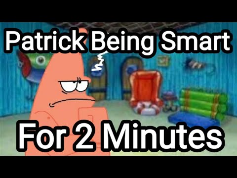 Patrick being smart for 2 minutes and 6 seconds