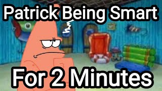 Famous Patrick being smart for 2 minutes and 6 seconds Wealth