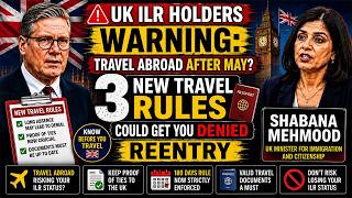 🚨 UK ILR Holders Warning: Travel Abroad After May? 3 New Travel Rules Could Get You DENIED Reentry