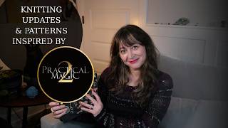 Cast On a Spell: Practical Magic 2 Inspired Patterns + Updates