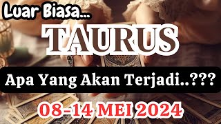 TAURUS 🍁 'Apa Yang Akan Terjadi' Periode  08-14 MEI 2024