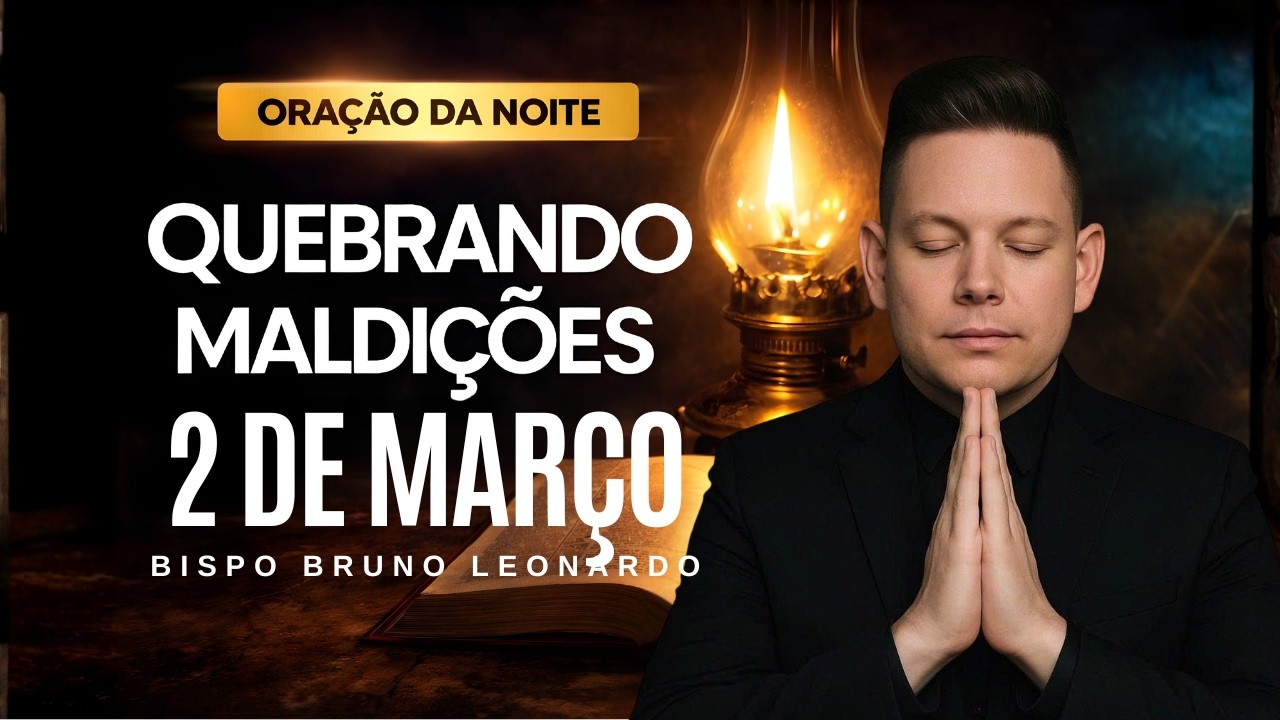 ORAÇÃO DA NOITE 2 DE MARÇO • BISPO BRUNO LEONARDO