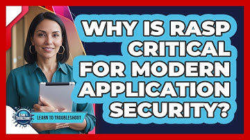 Why Is RASP Critical for Modern Application Security?
