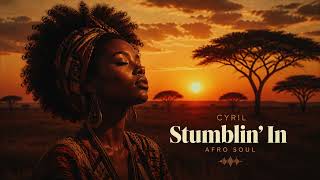 Stumblin’ In (Afro Soul Cover) – CYRIL | Smooth Vibes &amp; Soulful Remix