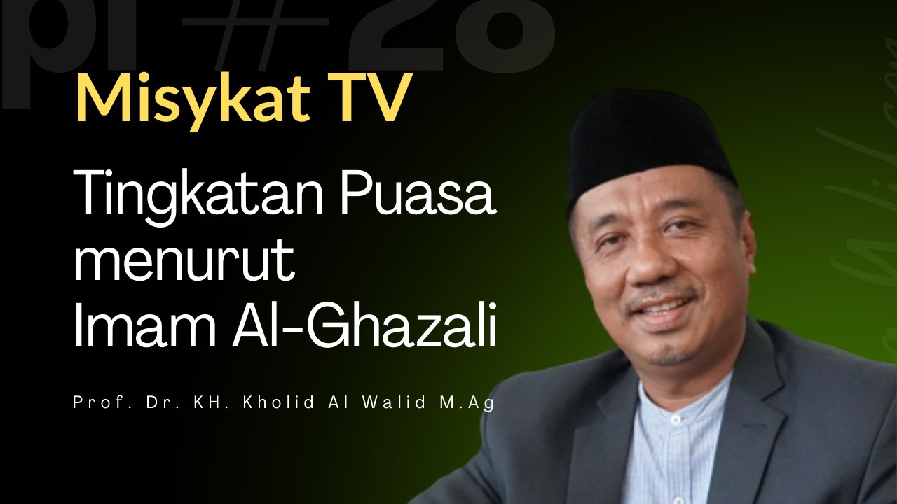 Tingkatan Puasa Menurut Imam al-Ghazali | Prof Dr KH Kholid Al Walid M.Ag