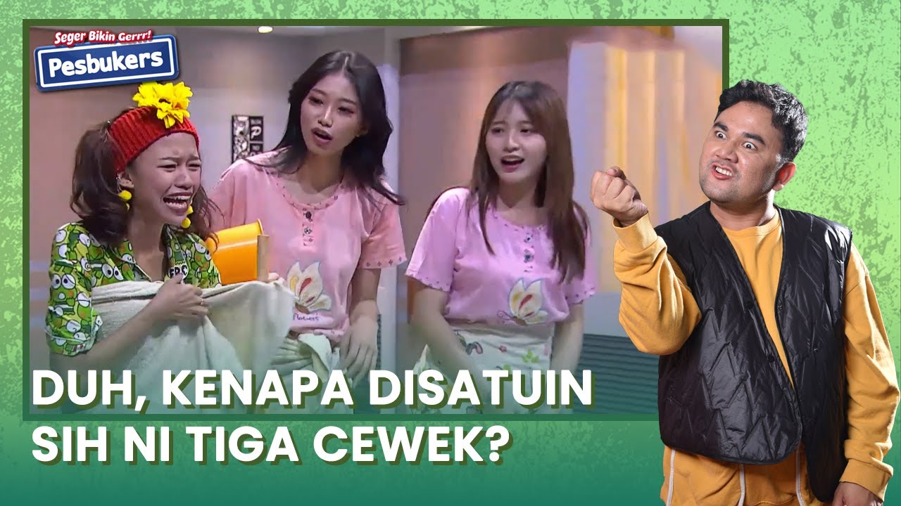 Duh, Kenapa Disatuin Sih Ni Tiga Cewek? (2/4) | Pesbukers Segerrr Eps 1