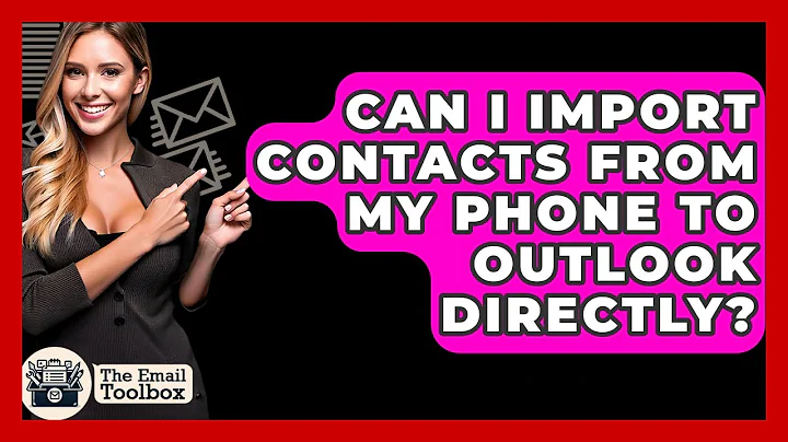 Can I Import Contacts From My Phone To Outlook Directly? - TheEmailToolbox.com