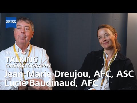 ZEISS Talking Cine - Jean-Marie Dreujou, AFC, ASC and Lucie Baudinaud, AFC