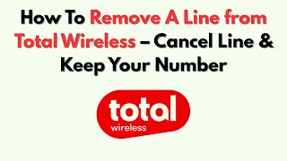 How To Remove A Line from Total Wireless – Cancel Line & Keep Your Number