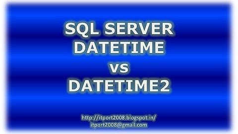 DATETIME vs DATETIME2 in SQL Server
