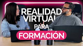 Realidad virtual para formación: Aprender sin miedo a equivocarse | Virtual ON Talks ep. 2