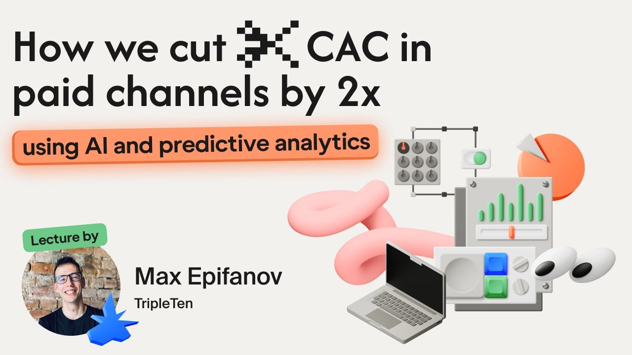How we cut CAC in paid channels by 2x using AI and predictive analytics. Max Epifanov, TripleTen