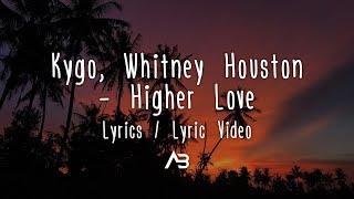 Kygo, Whitney Houston - Higher Love (Lyrics \/ Lyric Video)