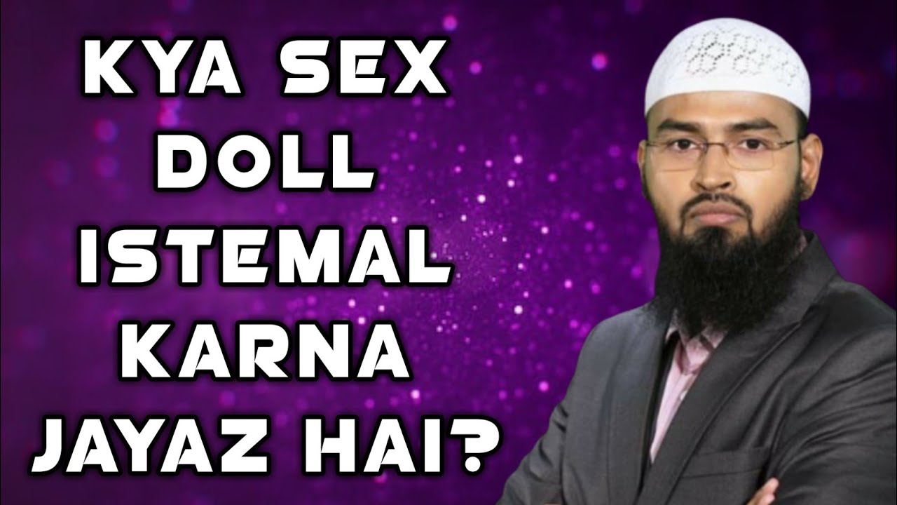Kya Sex Doll Istemal Karna Jayaz Hai? By Adv Faiz Syed