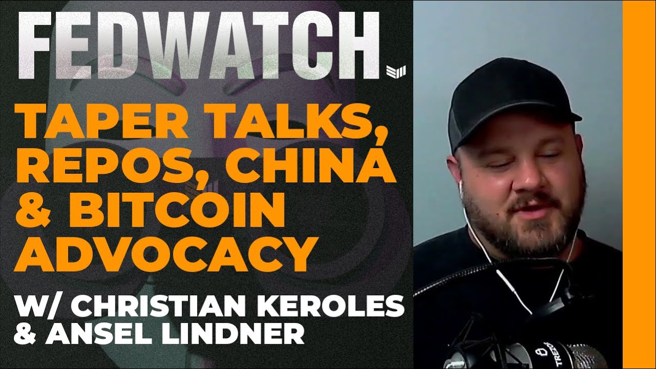 Taper Talk, Repos, China, and Bitcoin Advocacy - Fed Watch #60 - Bitcoin  Magazine
