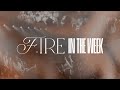 Fire In The Week