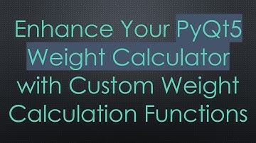 Enhance Your PyQt5 Weight Calculator with Custom Weight Calculation Functions