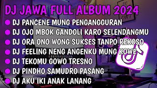 DJ JAWA FULL ALBUM VIRAL TIKTOK 2024 || DJ PANCENE MUNG PENGANGGURAN (DJ NGANGGUR MASDDDHO) !!