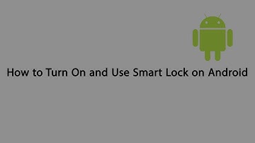 How to Turn On and Use Smart Lock On Android Devices