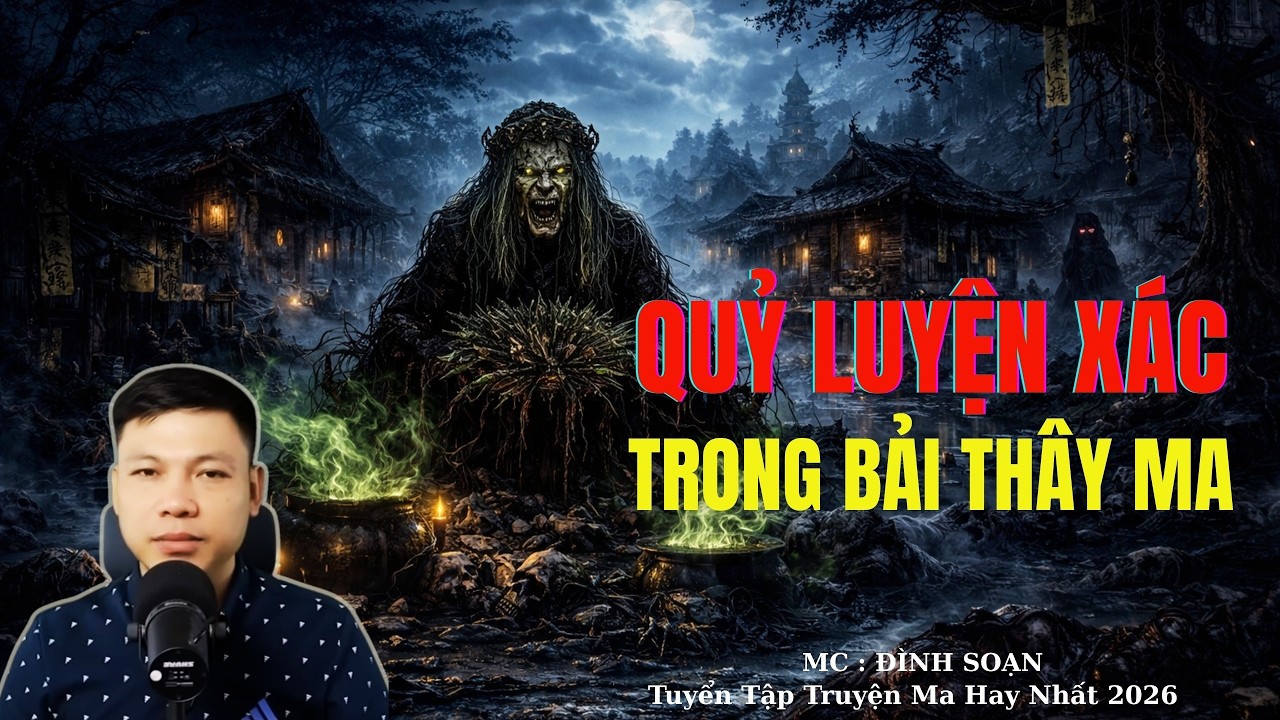 Truyện Ma Đình Soạn : QUỶ LUYỆN XÁC TRONG BẢI THÂY MA | TUYỂN TẬP TRUYỆN MA ĐÌNH SOẠN .
