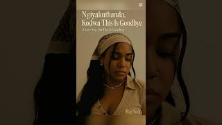 Ngiyakuthanda Kodwa This Is Goodbye