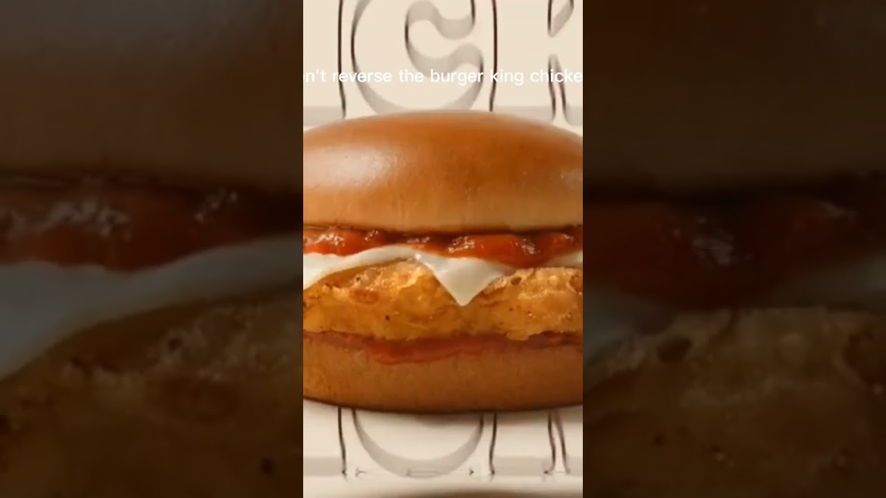 bro don't reverse the burger king chicken ad