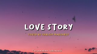 Love Story - Cover By Shalom Margaret | Lirik Terjemahan Indonesia (Lyrics Video)