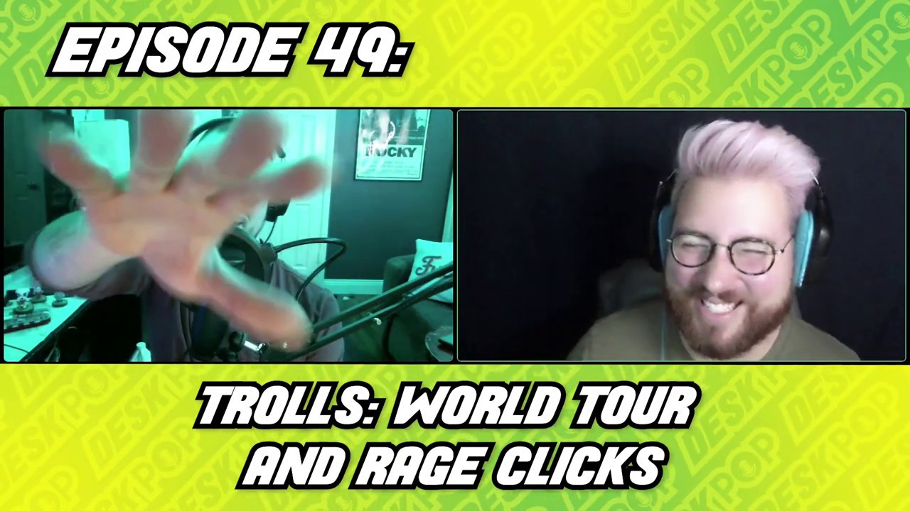 Episode 49: Trolls World Tour and Rage Clicks